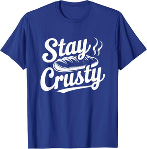 Stay Crusty Funny Bread Lover Baker Baking Pun T-Shirt - T-Shirt | Royal