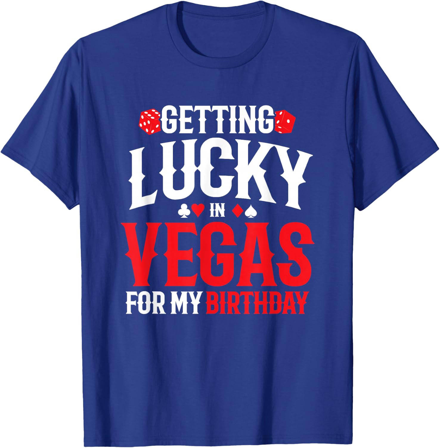 Las Vegas Birthday - Getting Lucky in Vegas - Vegas Birthday T-Shirt - T-Shirt | Royal