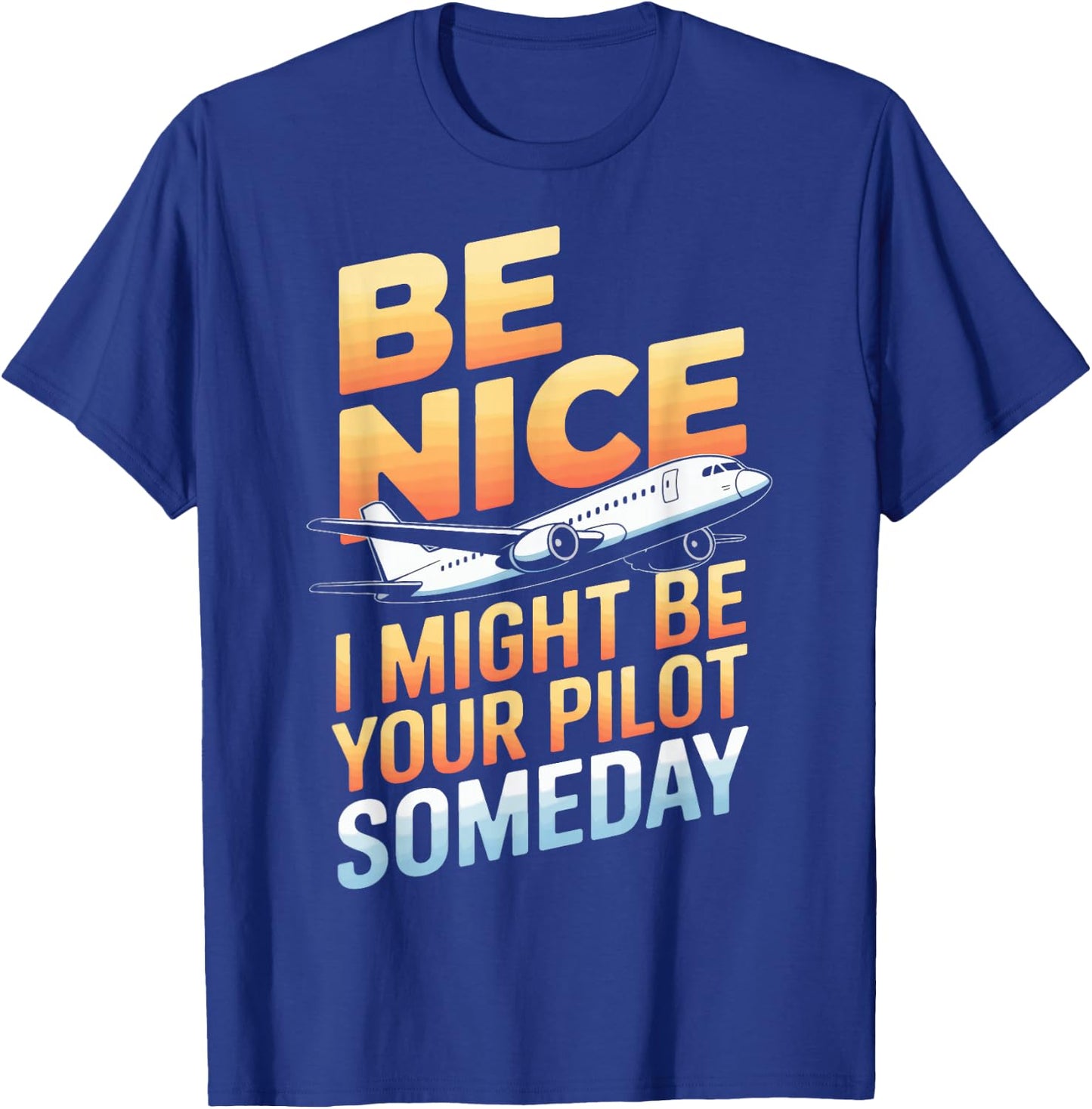 Be Nice I Might Be Your Pilot T-Shirt - T-Shirt | Royal