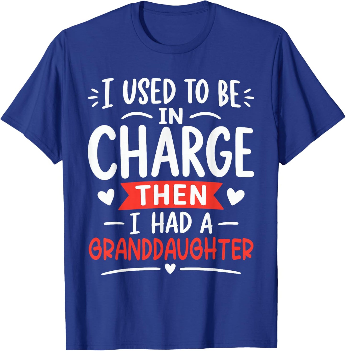 I Used to Be in Charge Then I Had A Granddaughter T-Shirt - T-Shirt | Royal