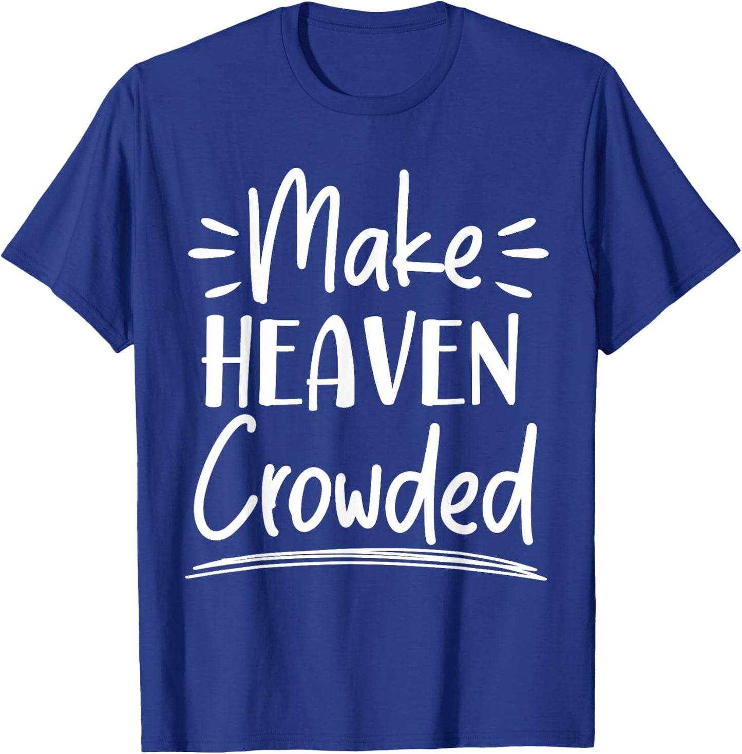 Make Heaven Crowded Christian Religious Jesus Christ T-Shirt - T-Shirt | Royal