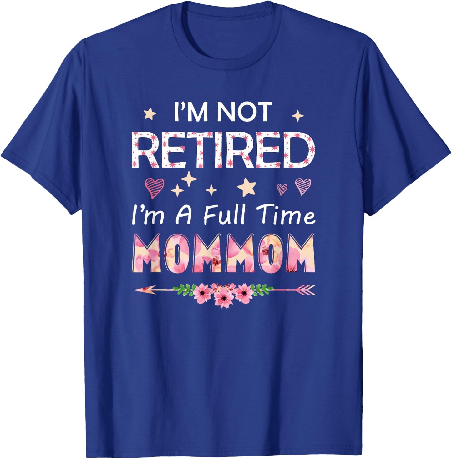 I'm Not Retired I'm A Full Time MomMom Birthday Mother's Day T-Shirt - T-Shirt | Royal