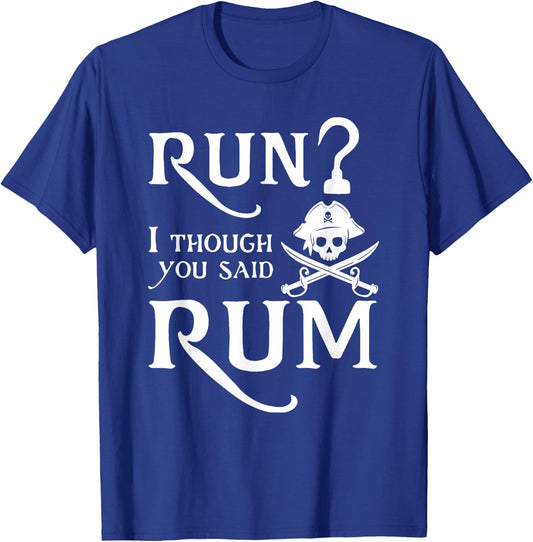 Run? I Thought You Said Rum Funny Sarcastic Saying T-Shirt - T-Shirt | Royal