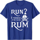 Run? I Thought You Said Rum Funny Sarcastic Saying T-Shirt - T-Shirt | Royal
