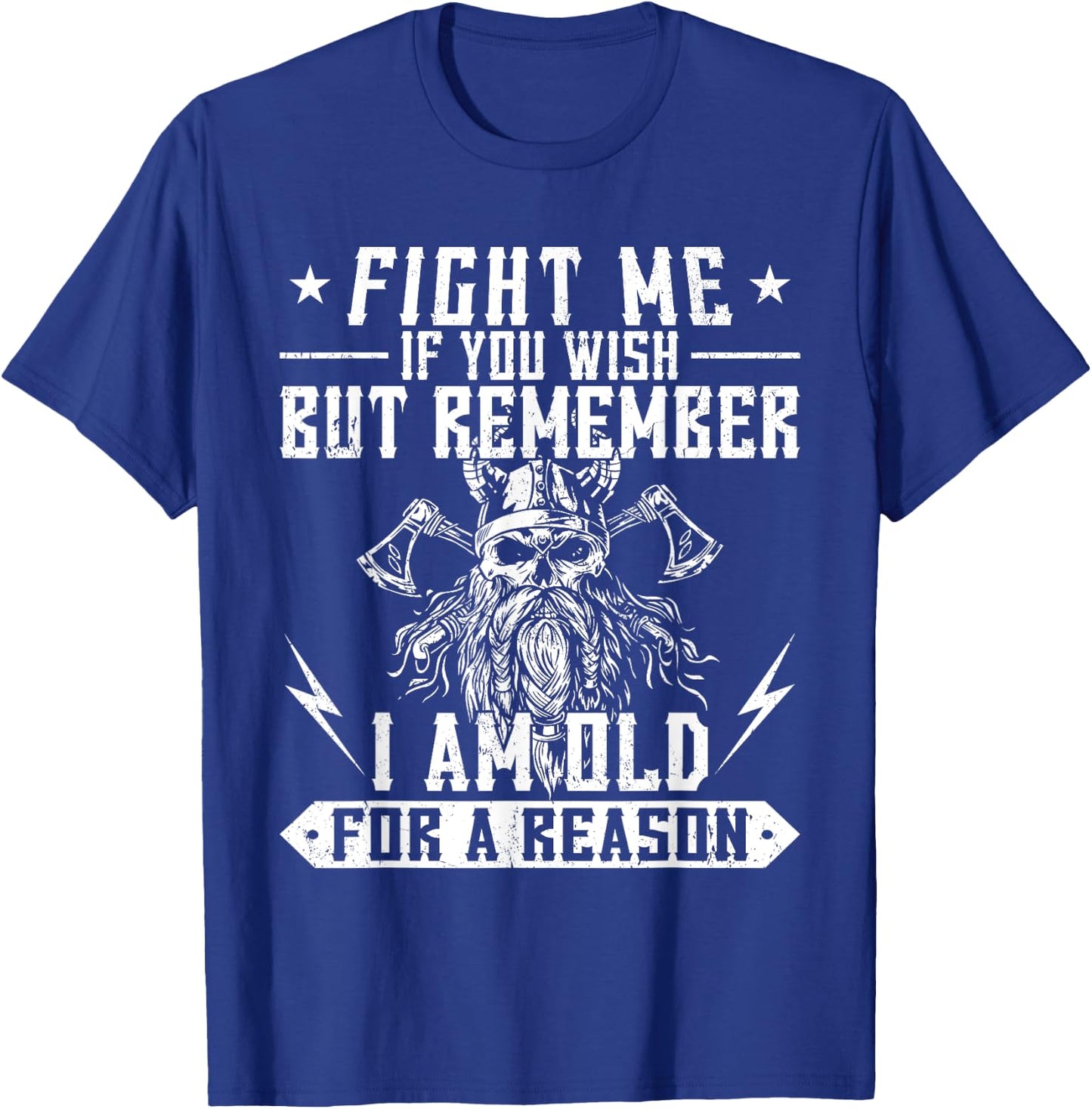 Fight me if you wish but remember I am old for a reason T-Shirt - T-Shirt | Royal