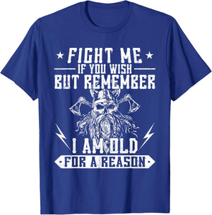 Fight me if you wish but remember I am old for a reason T-Shirt - T-Shirt | Royal