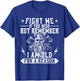Fight me if you wish but remember I am old for a reason T-Shirt - T-Shirt | Royal