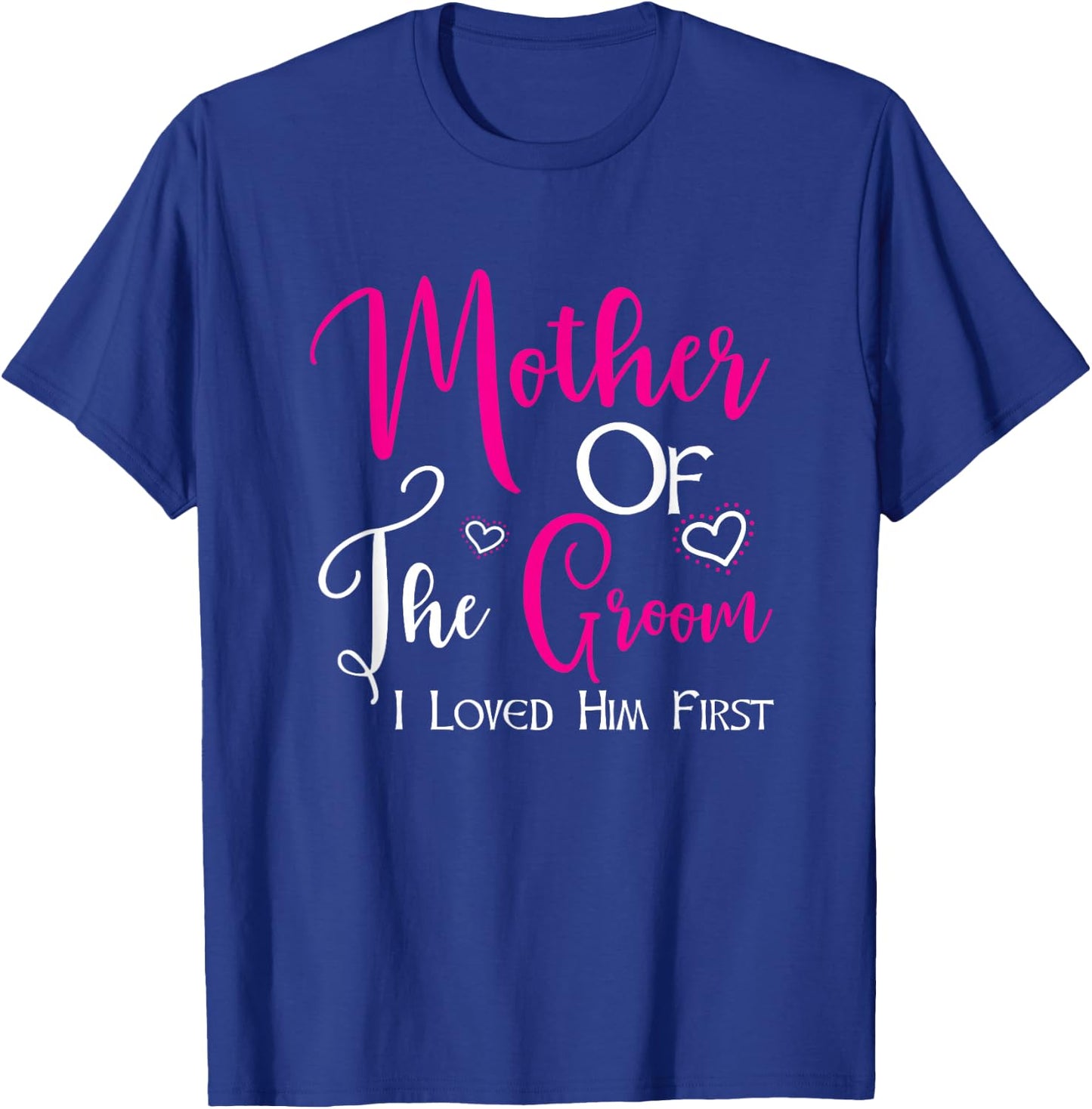 Mother Of The Groom I Loved Him First Mom Of Groom Wedding T-Shirt - T-Shirt | Royal
