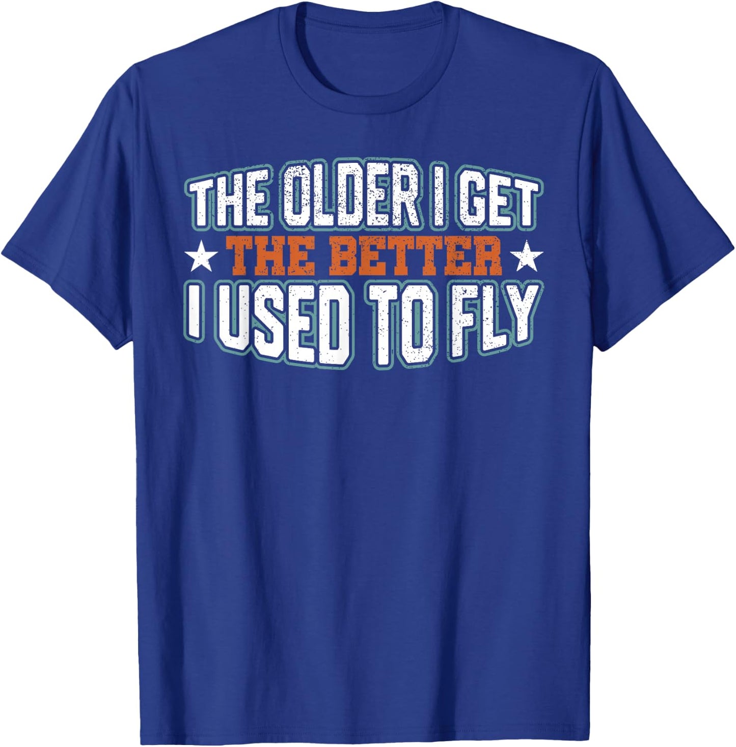 The older I get, the better I used to T-Shirt - T-Shirt | Royal