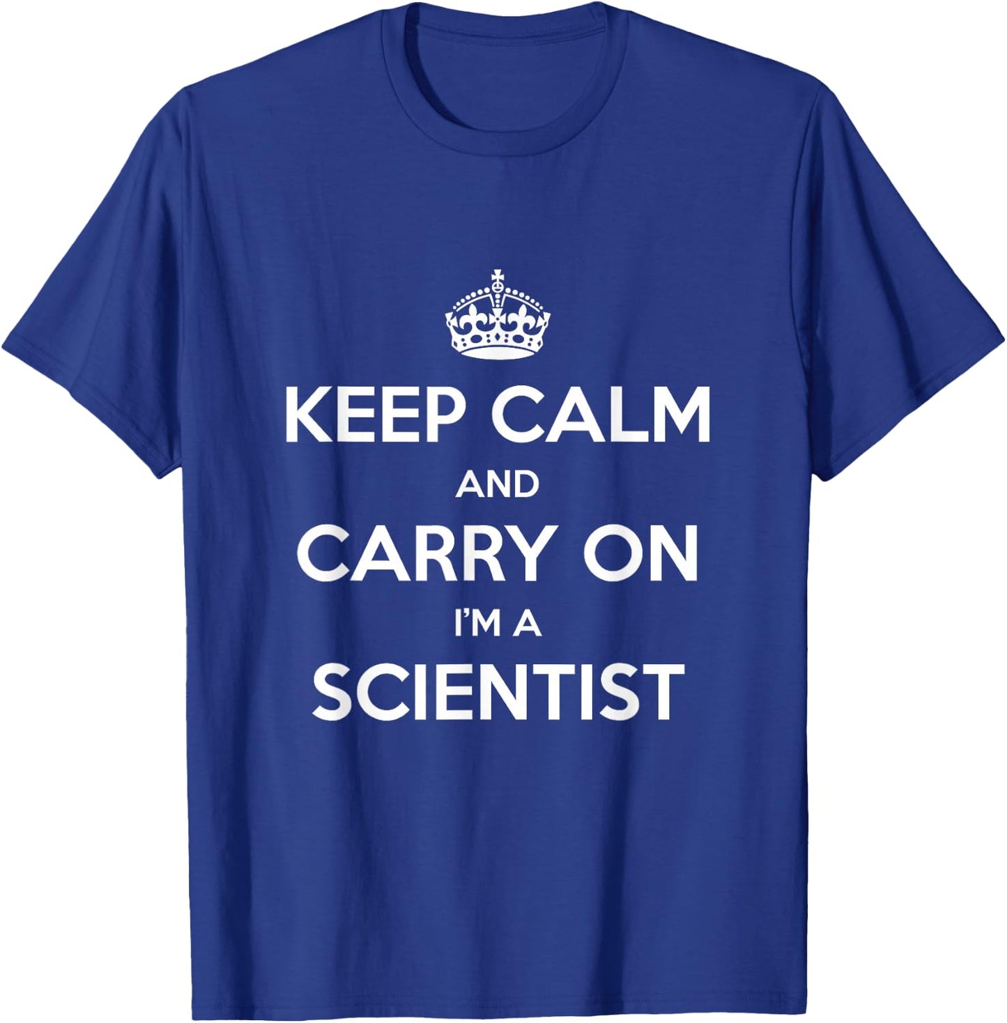 Keep Calm and Carry On I’m a Scientist - Funny T-Shirt - T-Shirt | Royal