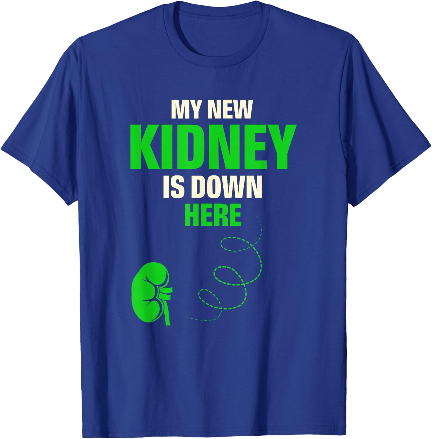 My New Kidney Is Down Here Organ Donation Awareness T-Shirt - T-Shirt | Royal