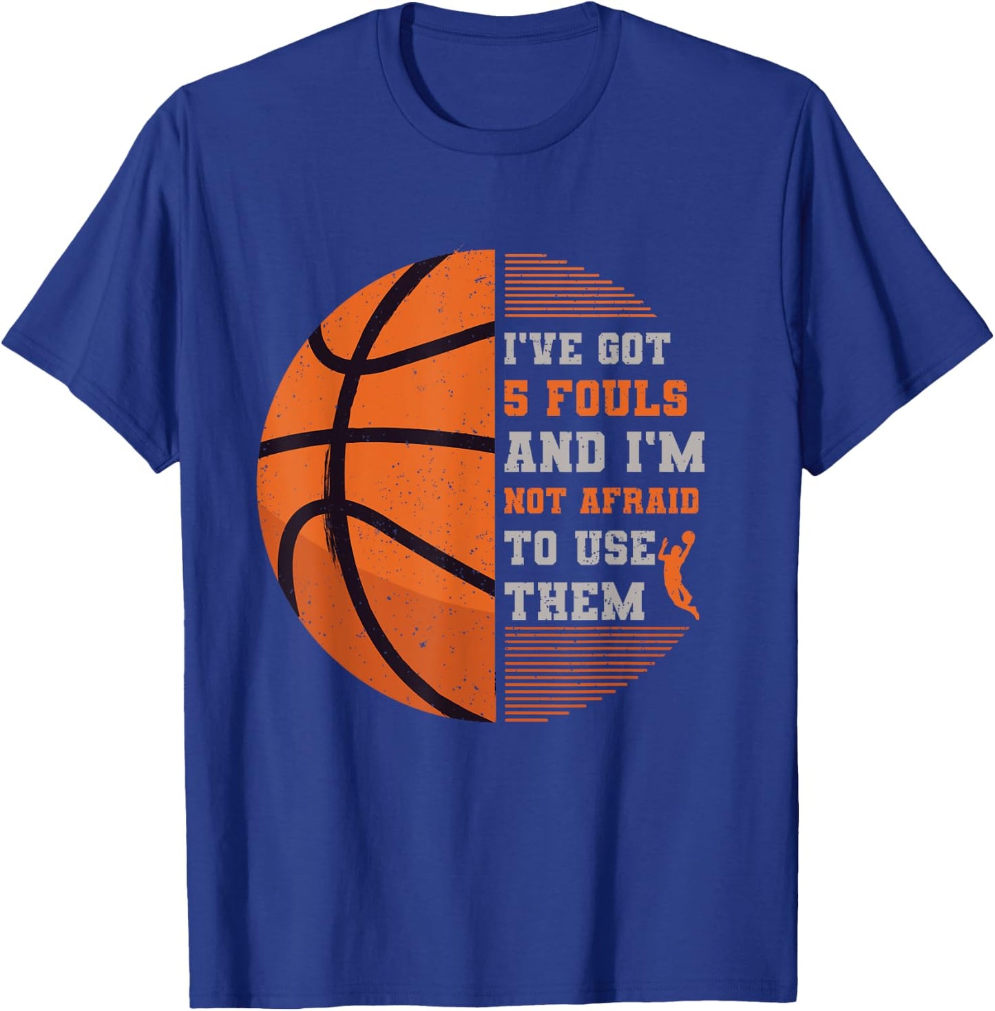 I've Got 5 Fouls And I'm Not Afraid To Use Them Basketball T-Shirt - T-Shirt | Royal