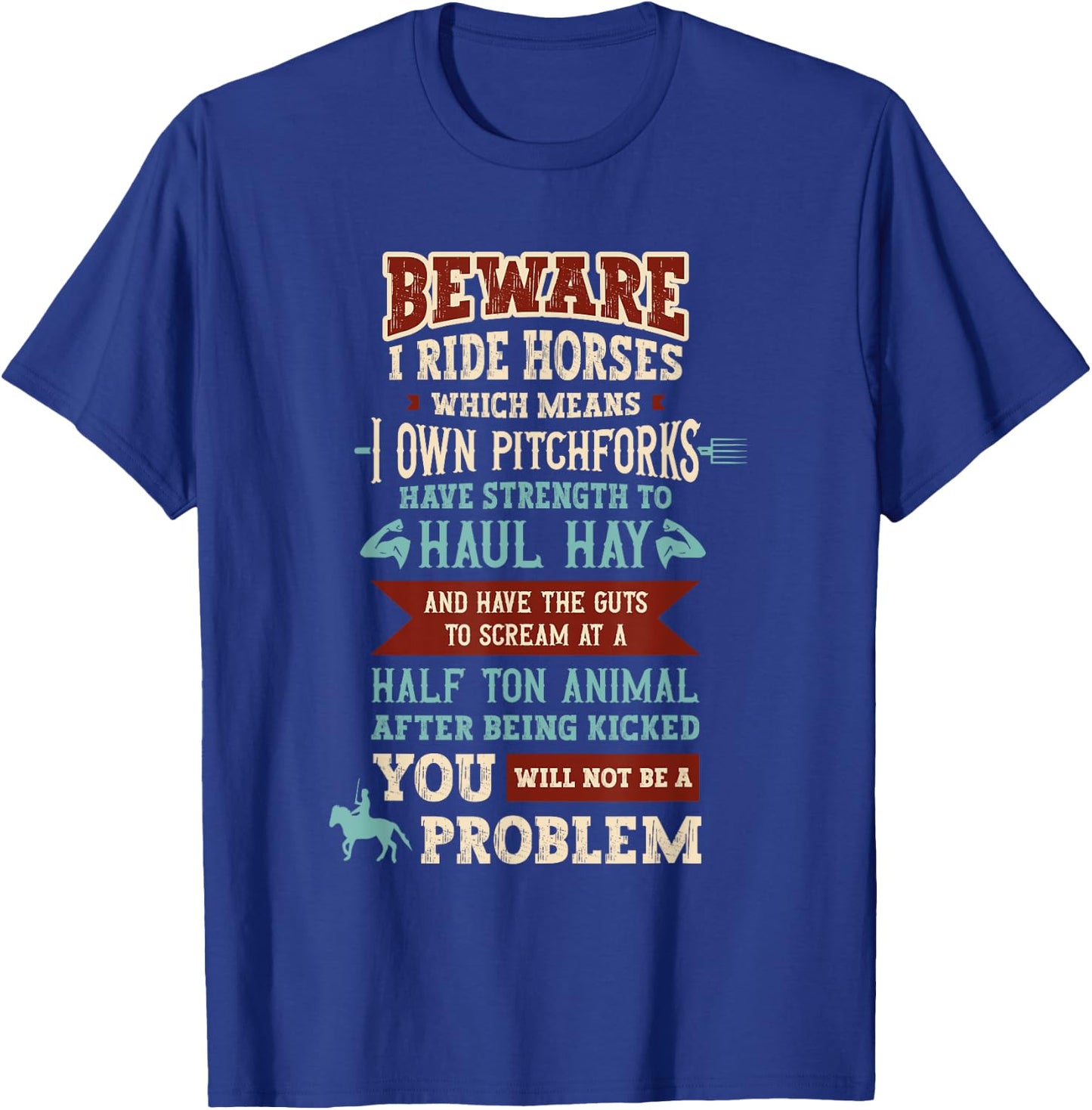 Beware I Ride Horses Which Mean I Own Pitchforks Horse T-Shirt - T-Shirt | Royal