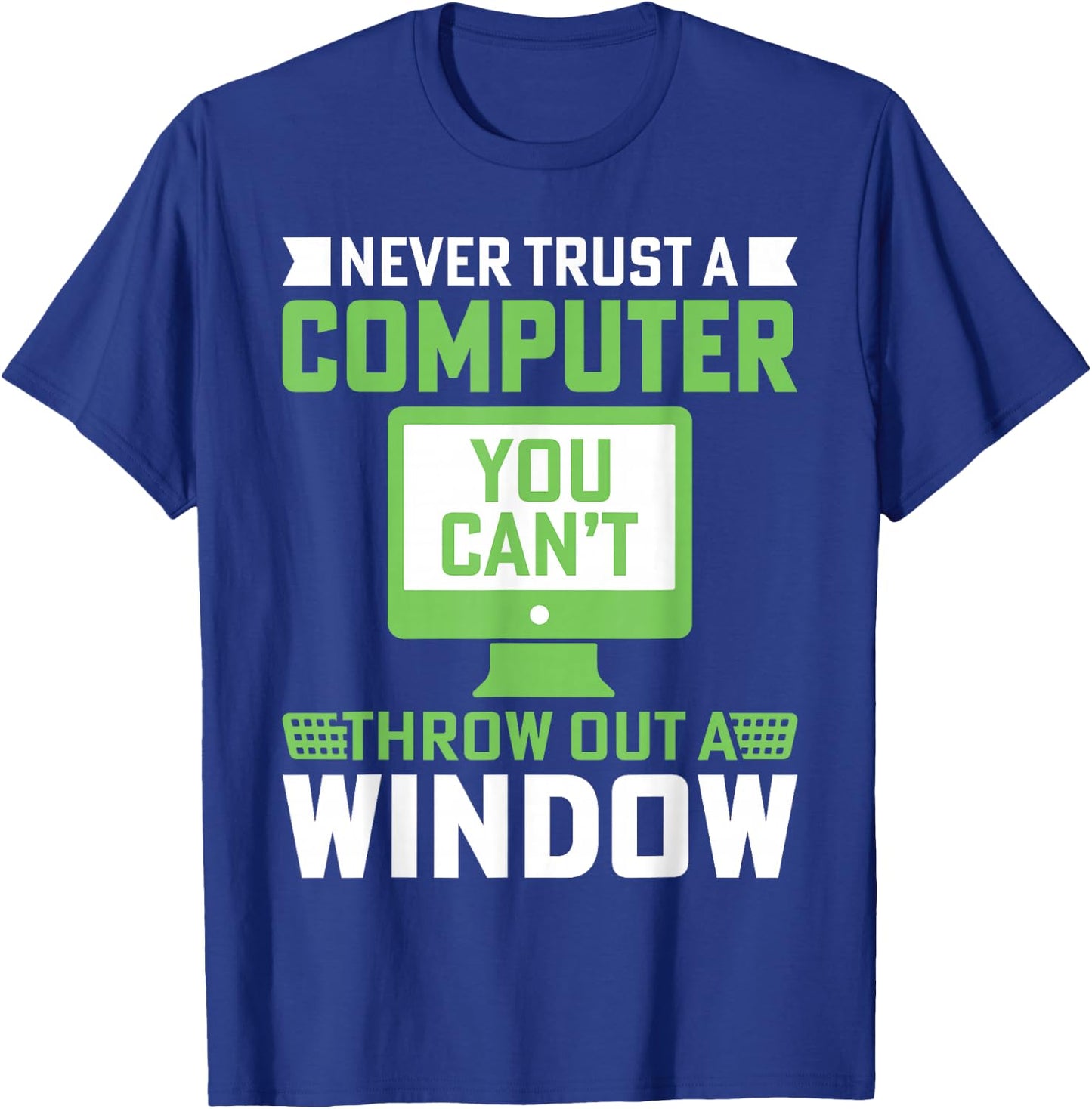 Never Trust A Computer You Can't Throw Out A Window T-Shirt - T-Shirt | Royal