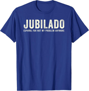 Jubilado Retirado Funny Spanish Espanol Retirement Meme T-Shirt - T-Shirt | Royal