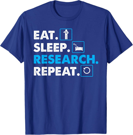 Eat. Sleep. Research. Repeat Science Scientist T-Shirt - T-Shirt | Royal