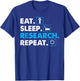 Eat. Sleep. Research. Repeat Science Scientist T-Shirt - T-Shirt | Royal