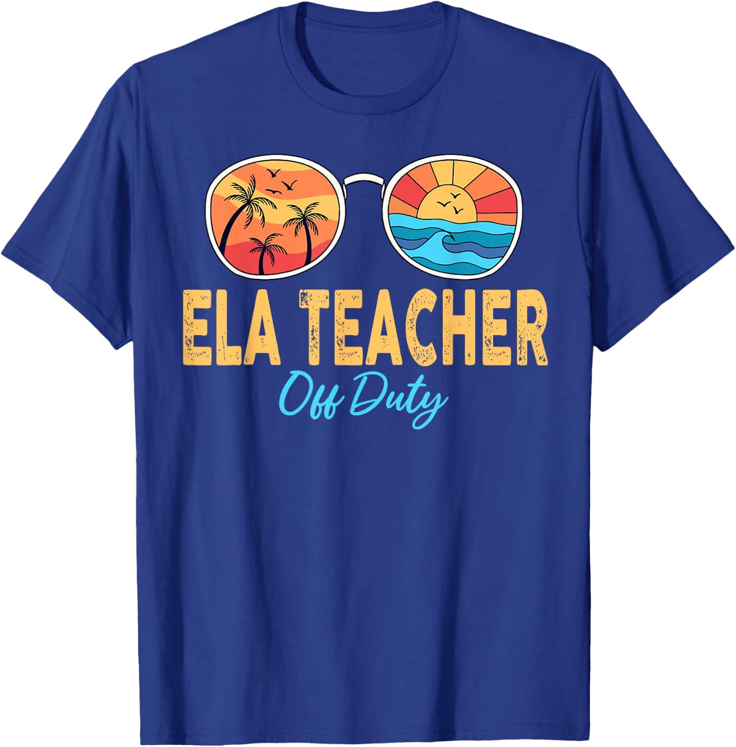 ELA Teacher Off Duty Sunglasses Last Day Of School Summer Men Women T-Shirt - T-Shirt | Royal