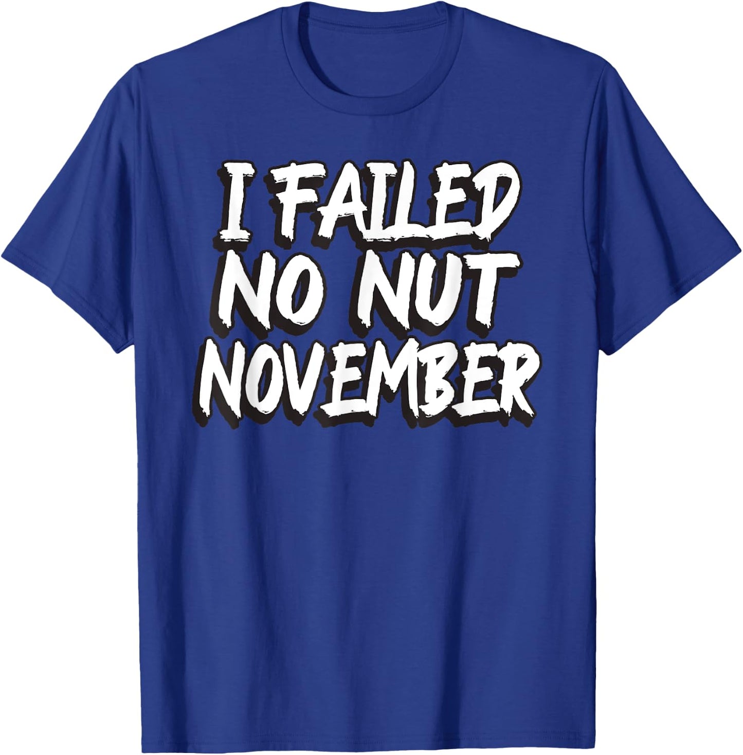 I Failed No Nut November Challenge Funny Meme T-Shirt - T-Shirt | Royal