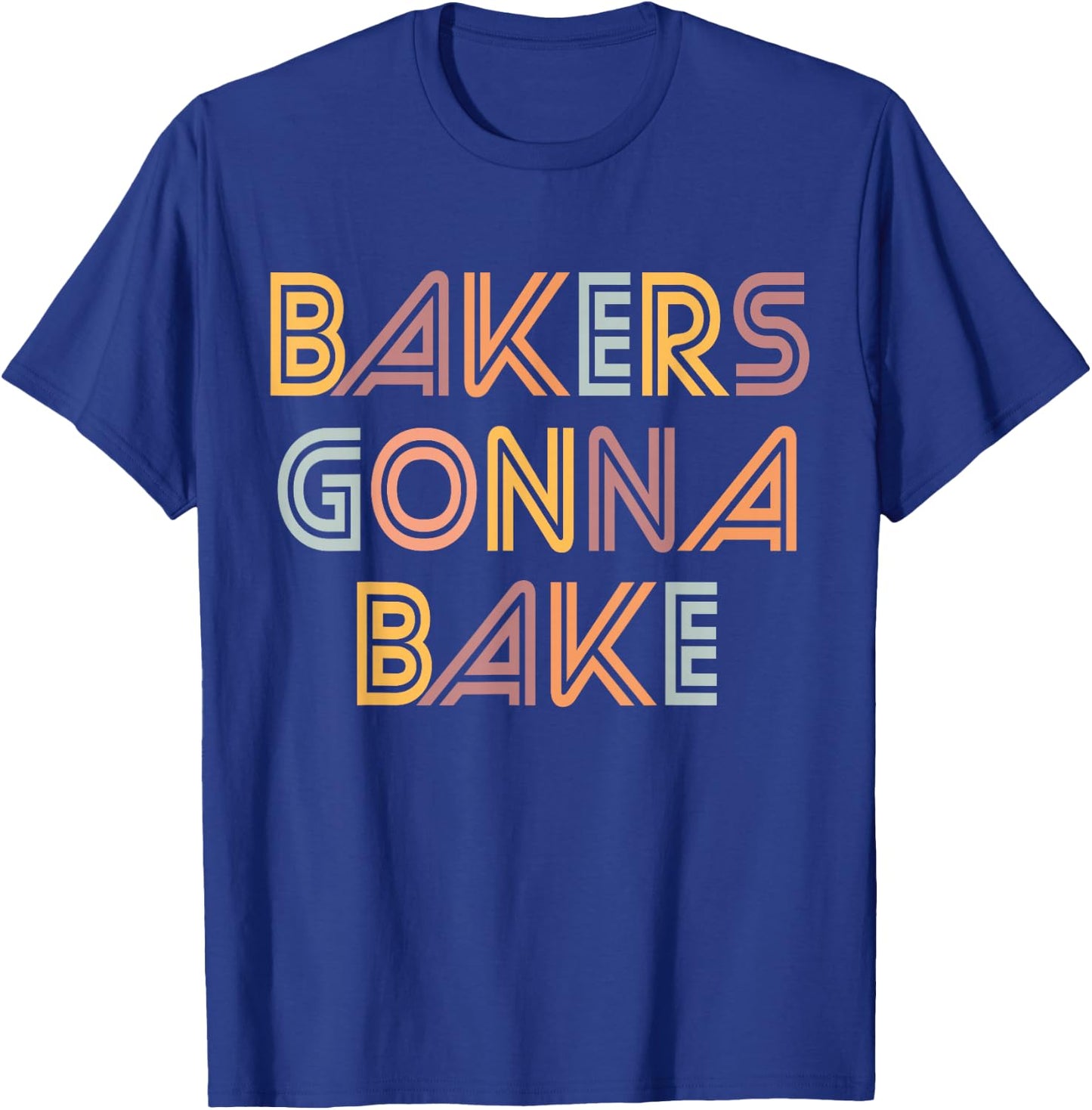 Funny Baking, Bakers Gonna Bake, Funny Baking Lover T-Shirt - T-Shirt | Royal