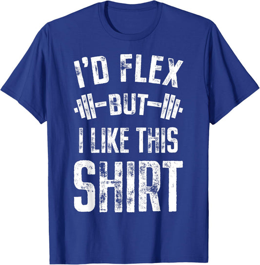 I'd Flex But I Like This Shirt Fitness Gym Men Funny Workout T-Shirt - T-Shirt | Royal