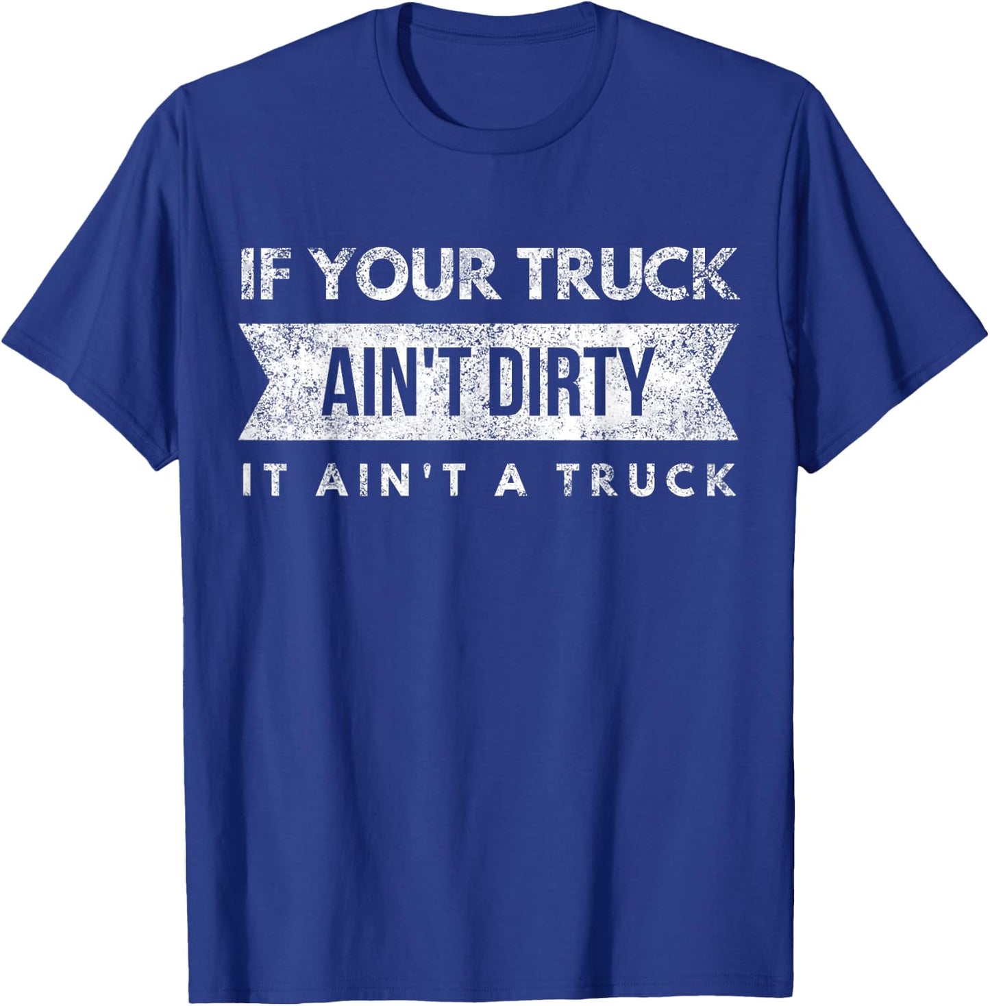 Dirty Truck 4x4 Four Wheeling Mudding Driver Trucker T-Shirt - T-Shirt | Royal