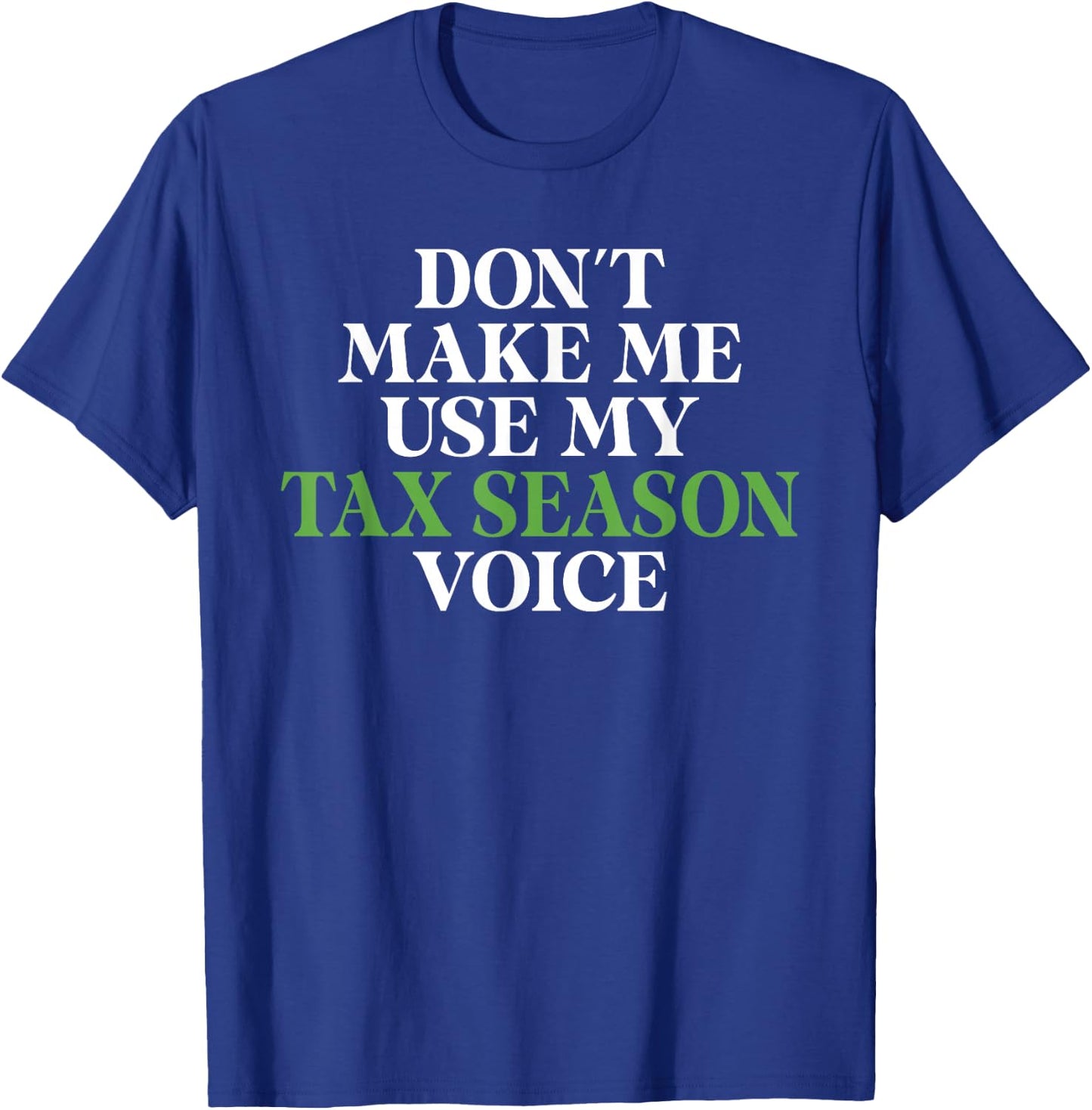 Dont make me use my Tax Season Voice Bookkeeper Accounting T-Shirt - T-Shirt | Royal