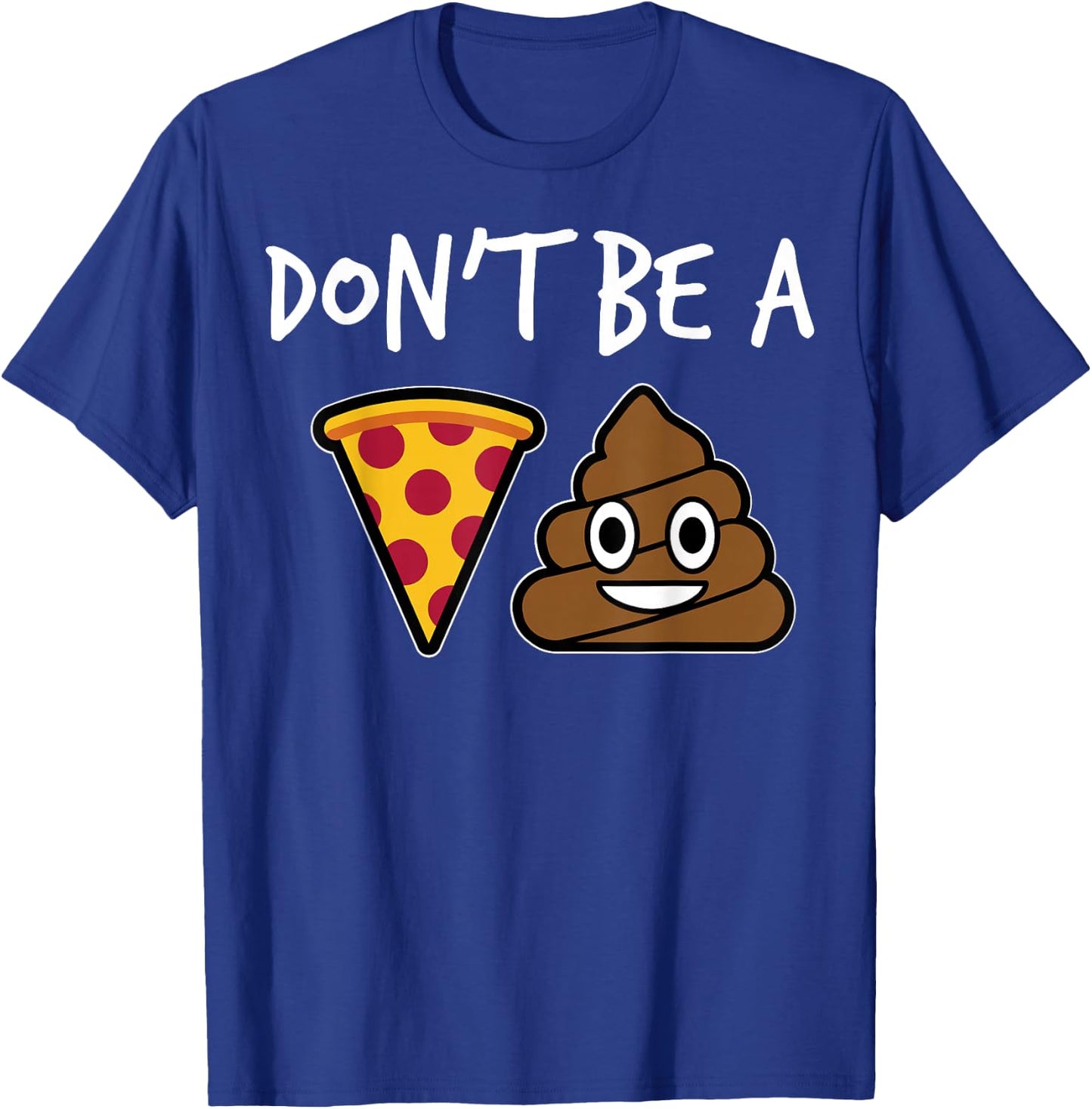 "Don't Be A Pizza Shit" Funny T-Shirt - T-Shirt | Royal
