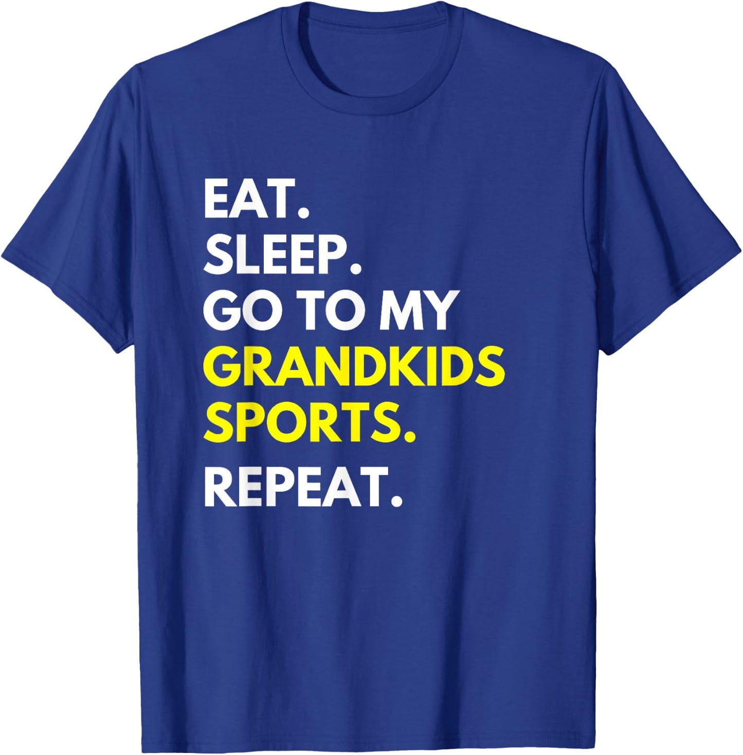 Eat Sleep Go To My Grandkids Sports Repeat Funny Grandparent T-Shirt - T-Shirt | Royal