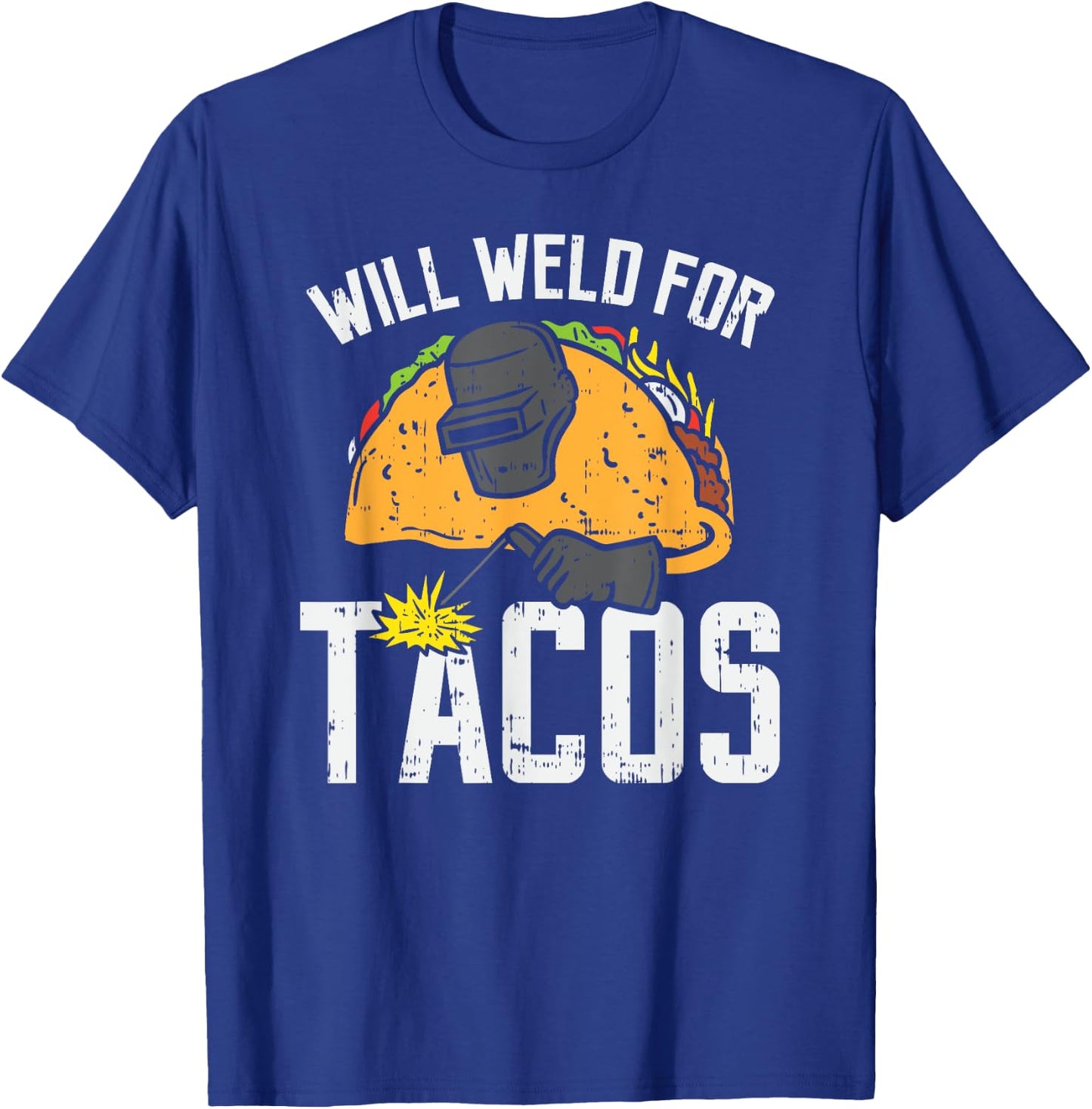 Will Weld For Tacos - Funny Welder Welding Welders Gift T-Shirt - T-Shirt | Royal