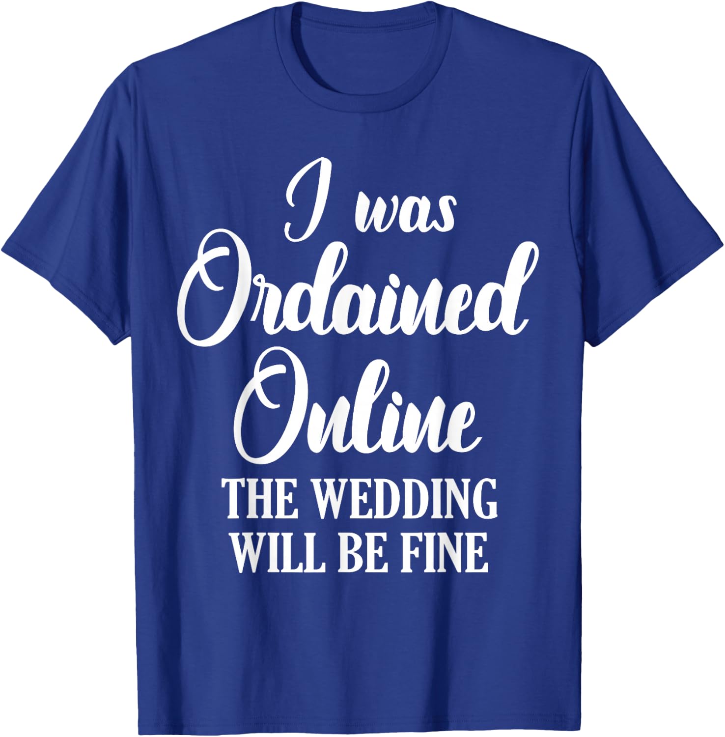 Wedding Officiant Fine Internet Ordained Minister Gift T-Shirt - T-Shirt | Royal