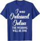Wedding Officiant Fine Internet Ordained Minister Gift T-Shirt - T-Shirt | Royal