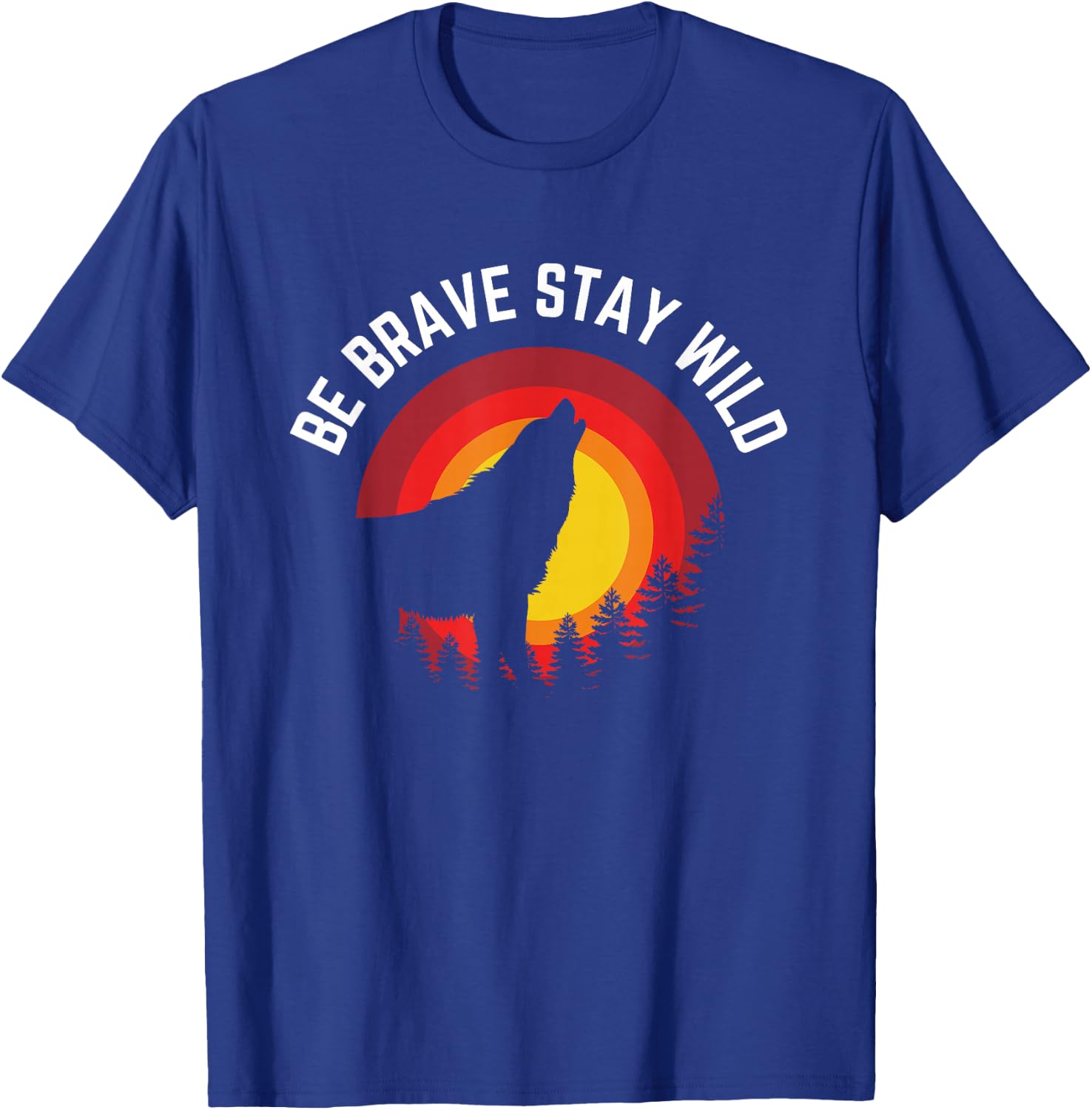 Be Brave Stay Wild Wolf Wilderness Outdoors T-Shirt - T-Shirt | Royal