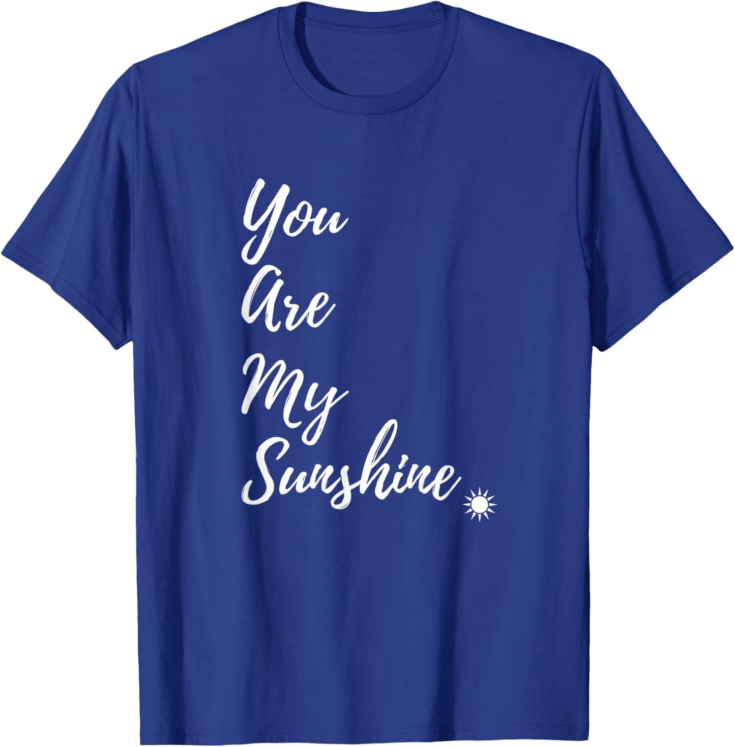 Sunshine Happy You Are My Sunshine Yellow Shirt Gift T-Shirt - T-Shirt | Royal