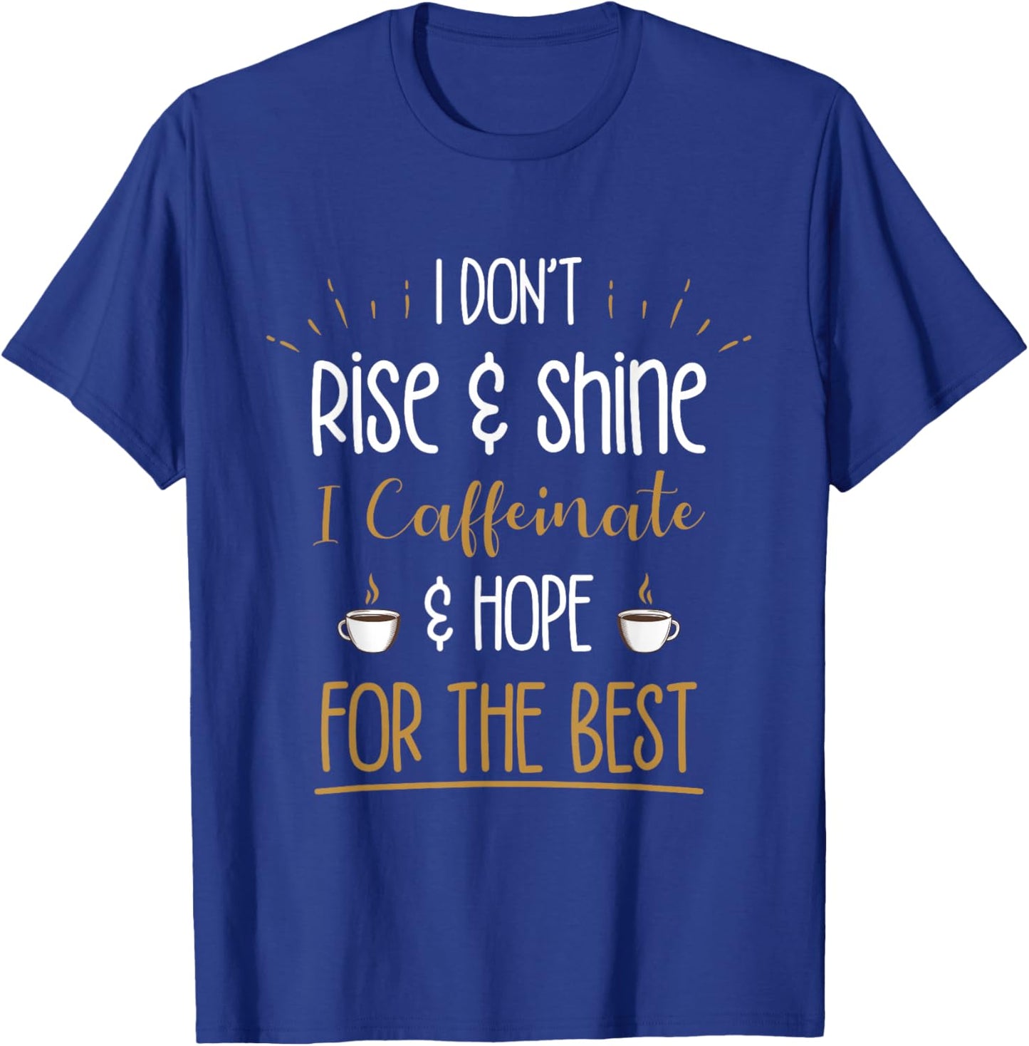 I Caffeinate & Hope For The Best - Funny Coffee Lover Gift T-Shirt - T-Shirt | Royal