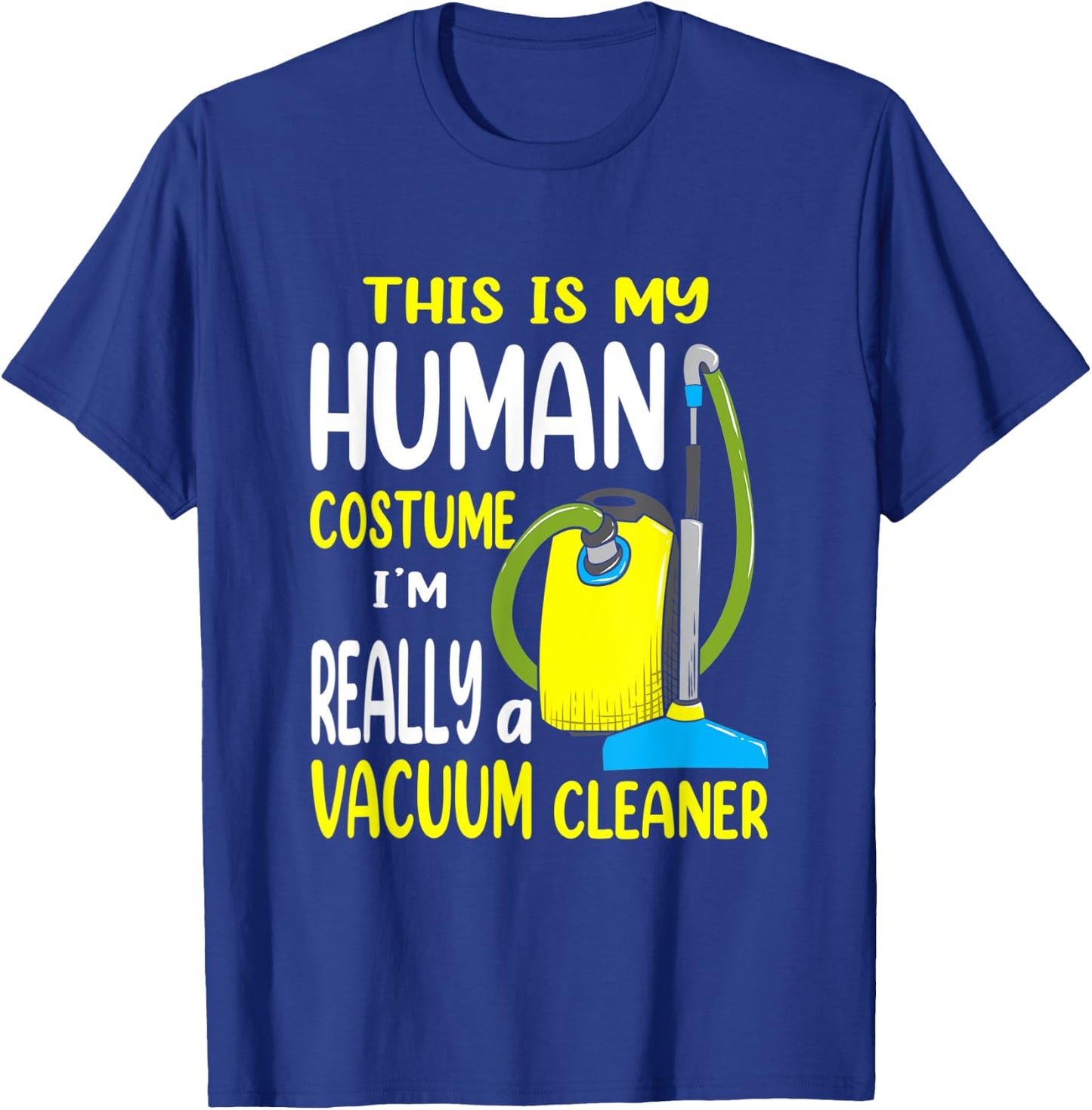 This Is My Human Costume - Vacuum Cleaner Halloween T-Shirt - T-Shirt | Royal