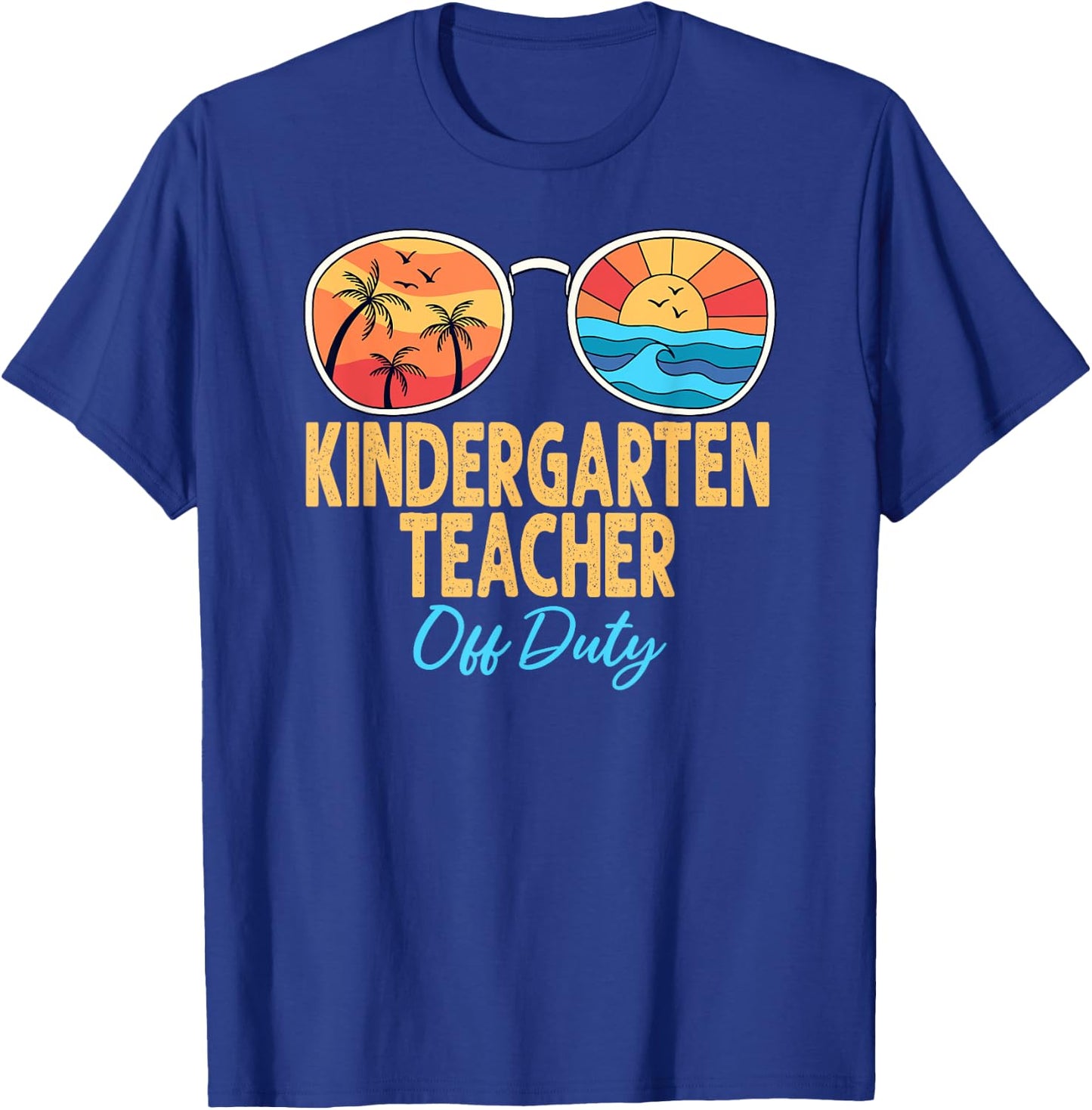 Kindergarten Teacher Off Duty Happy Last Day Of School Women T-Shirt - T-Shirt | Royal