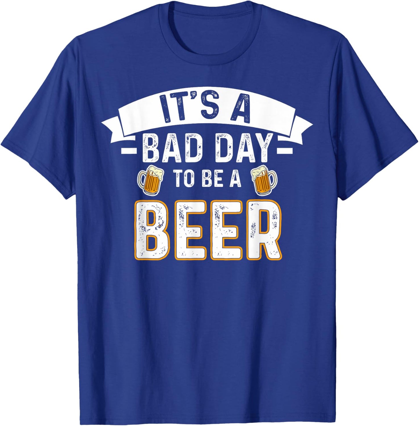 It's A Bad Day To Be A Beer Lovers Bad Day Beer Drinkers T-Shirt - T-Shirt | Royal