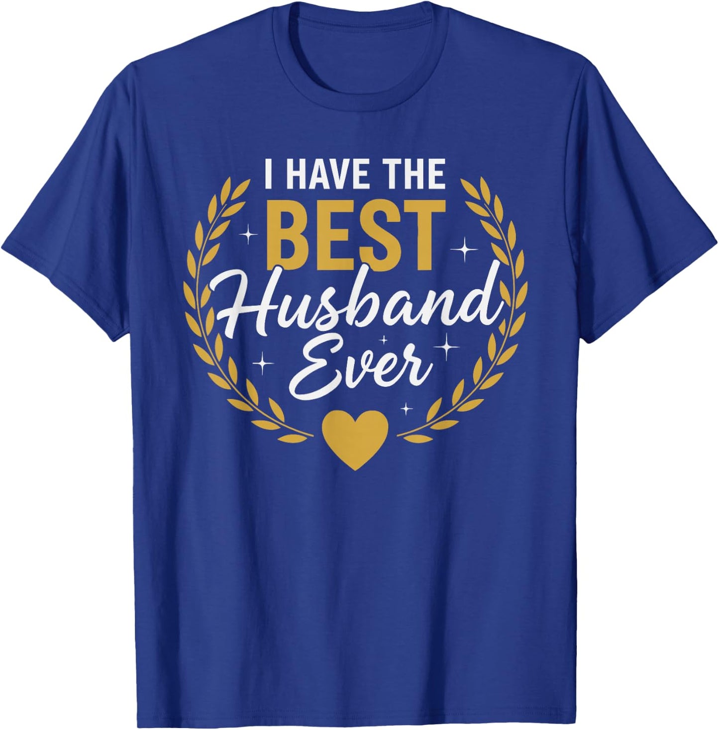 I Have The Best Husband Ever for Husbands T-Shirt - T-Shirt | Royal