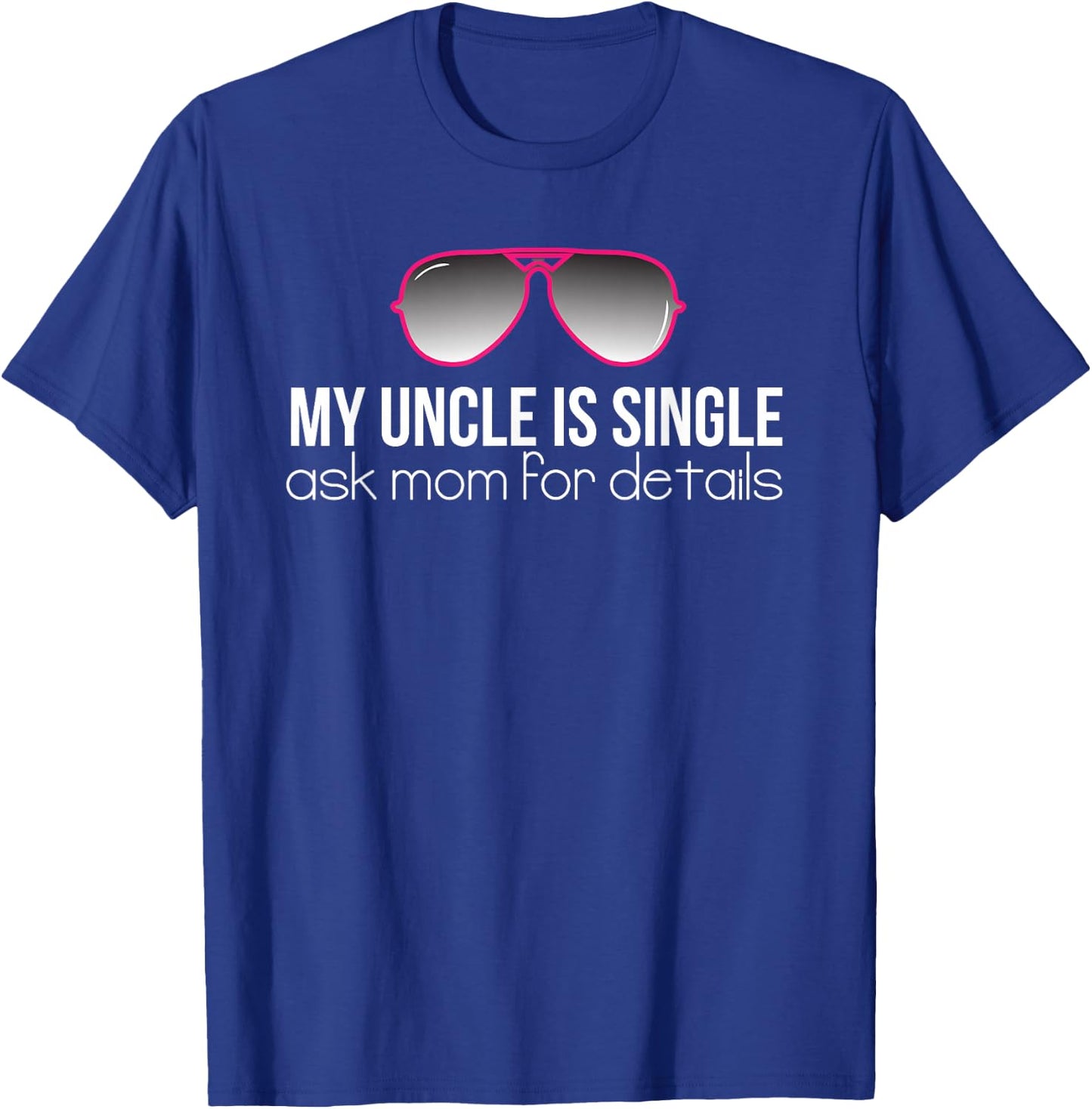 My Uncle is Single Cute Niece Funny Quotes Gift T Shirt T-Shirt - T-Shirt | Royal
