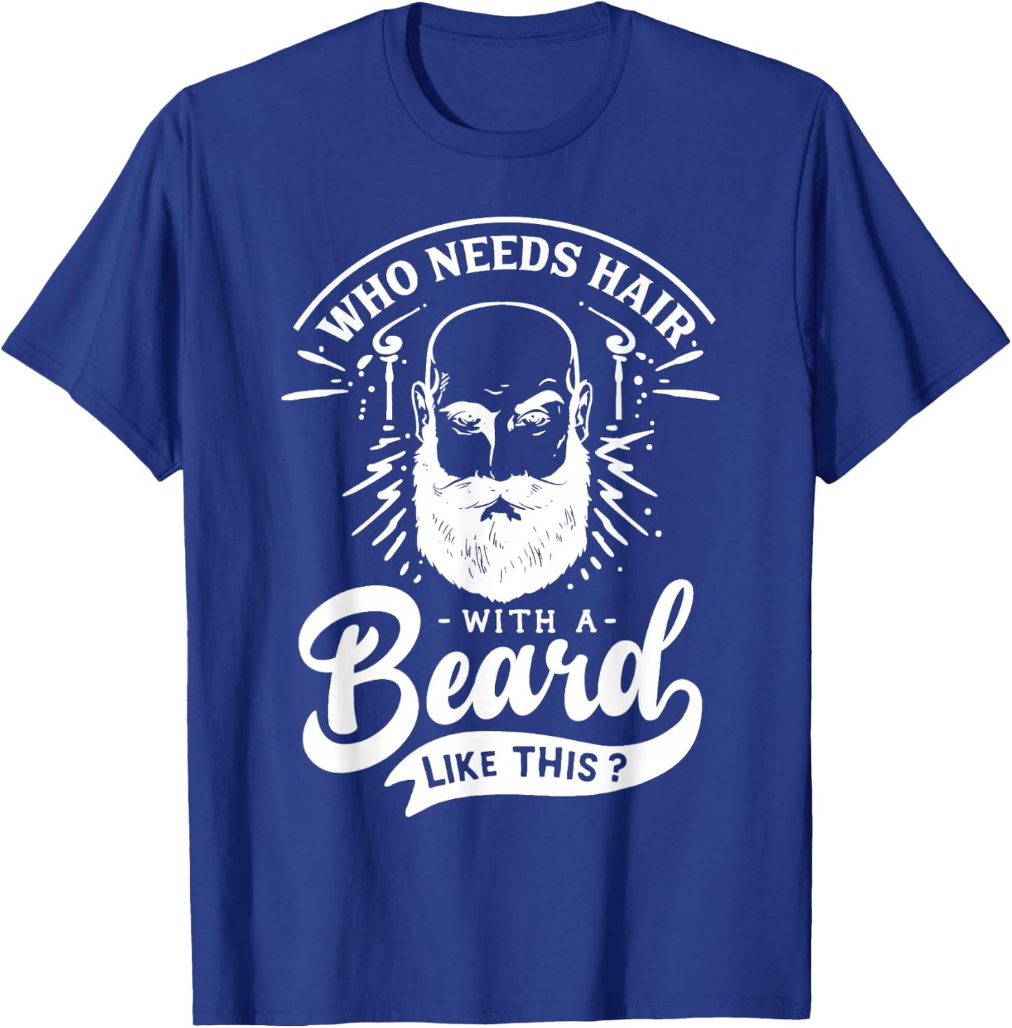 Who Needs Hair with A Beard Like This Funny Hair Breakage T-Shirt - T-Shirt | Royal