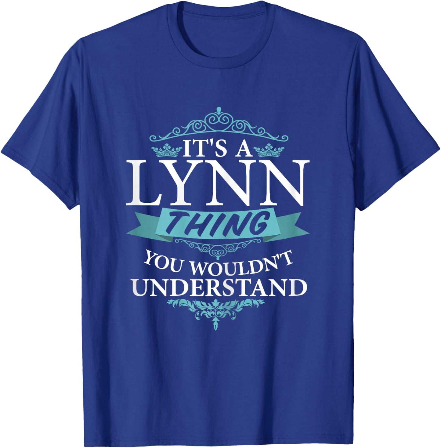 It's a LYNN wouldn't Understand T-Shirt - T-Shirt | Royal
