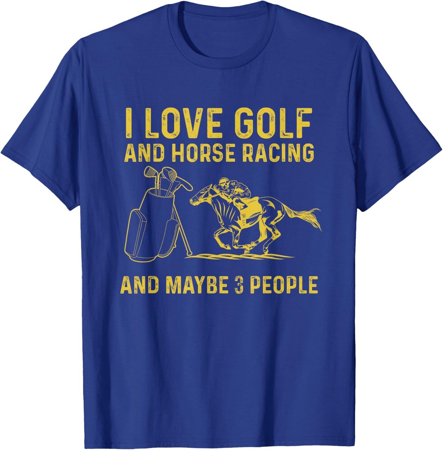 I love golf and horse racing and maybe 3 people T-Shirt - T-Shirt | Royal