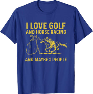 I love golf and horse racing and maybe 3 people T-Shirt - T-Shirt | Royal