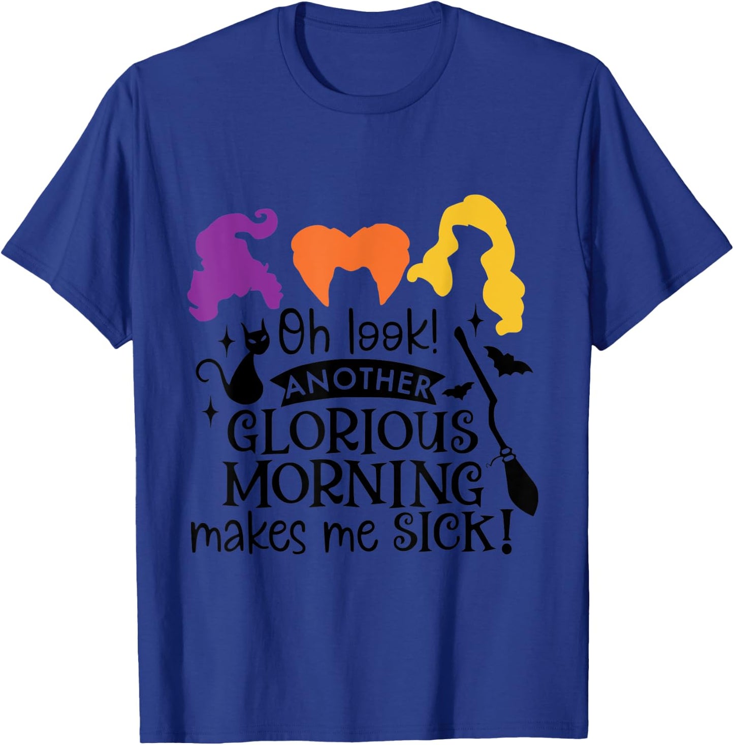 Oh Look Another Glorious Morning Makes Me Sick T-Shirt - T-Shirt | Royal