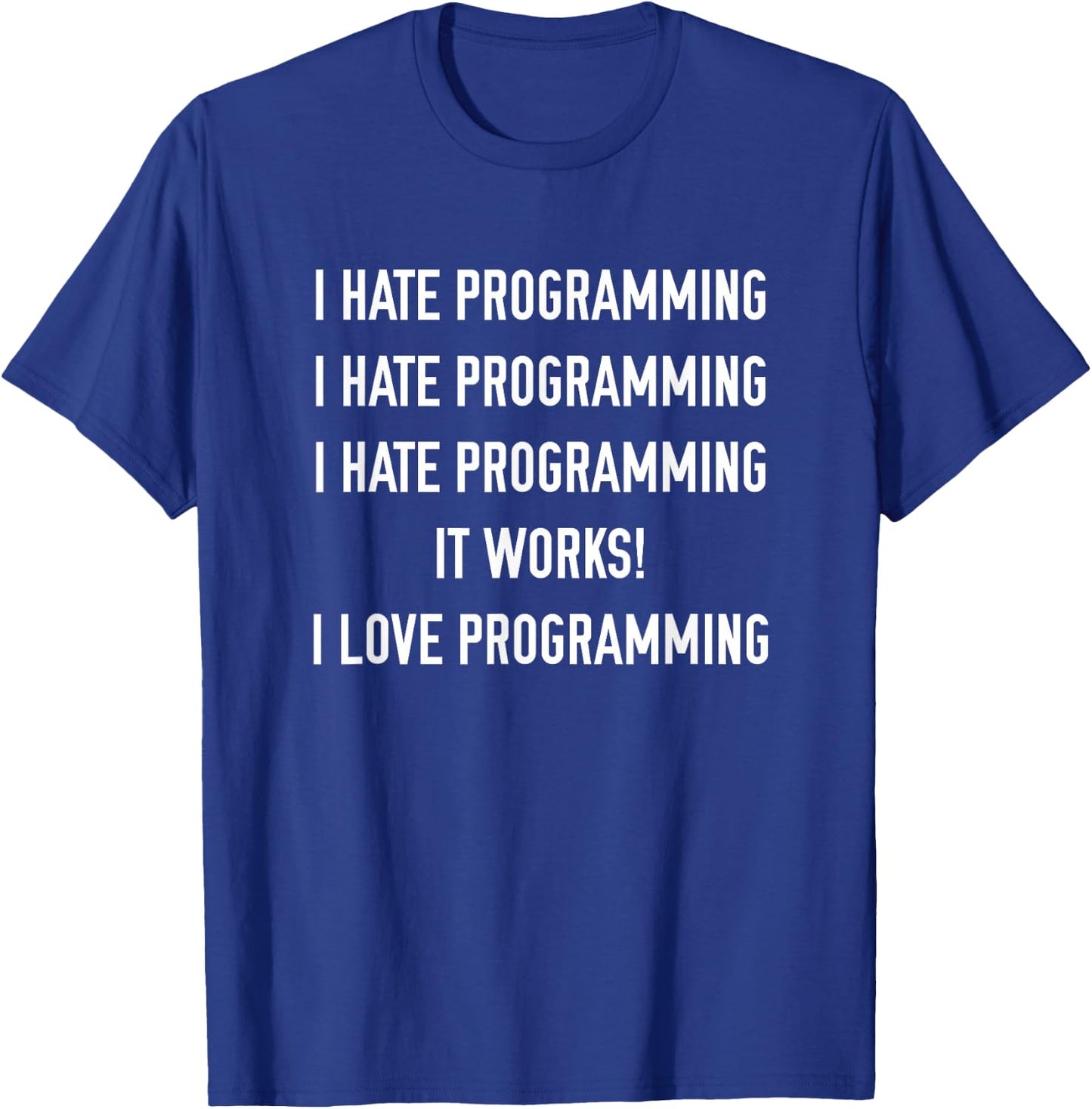 I Hate Programming I Love Programming T-Shirt - T-Shirt | Royal