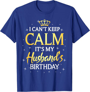I Can't Keep Calm It's My Husband Birthday Gift Bday Party T-Shirt - T-Shirt | Royal
