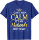 I Can't Keep Calm It's My Husband Birthday Gift Bday Party T-Shirt - T-Shirt | Royal