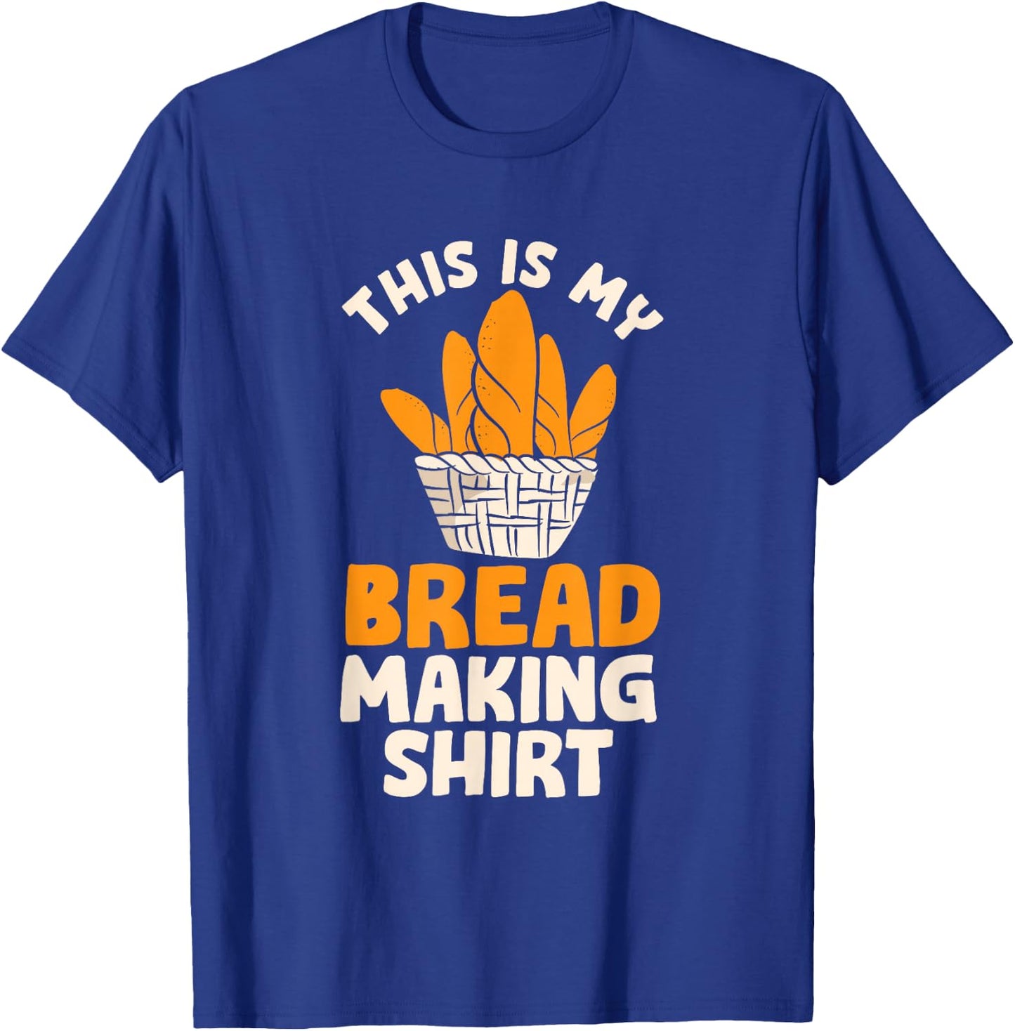 This Is My Bread Making Shirt Funny Bread Baking Baker T-Shirt - T-Shirt | Royal