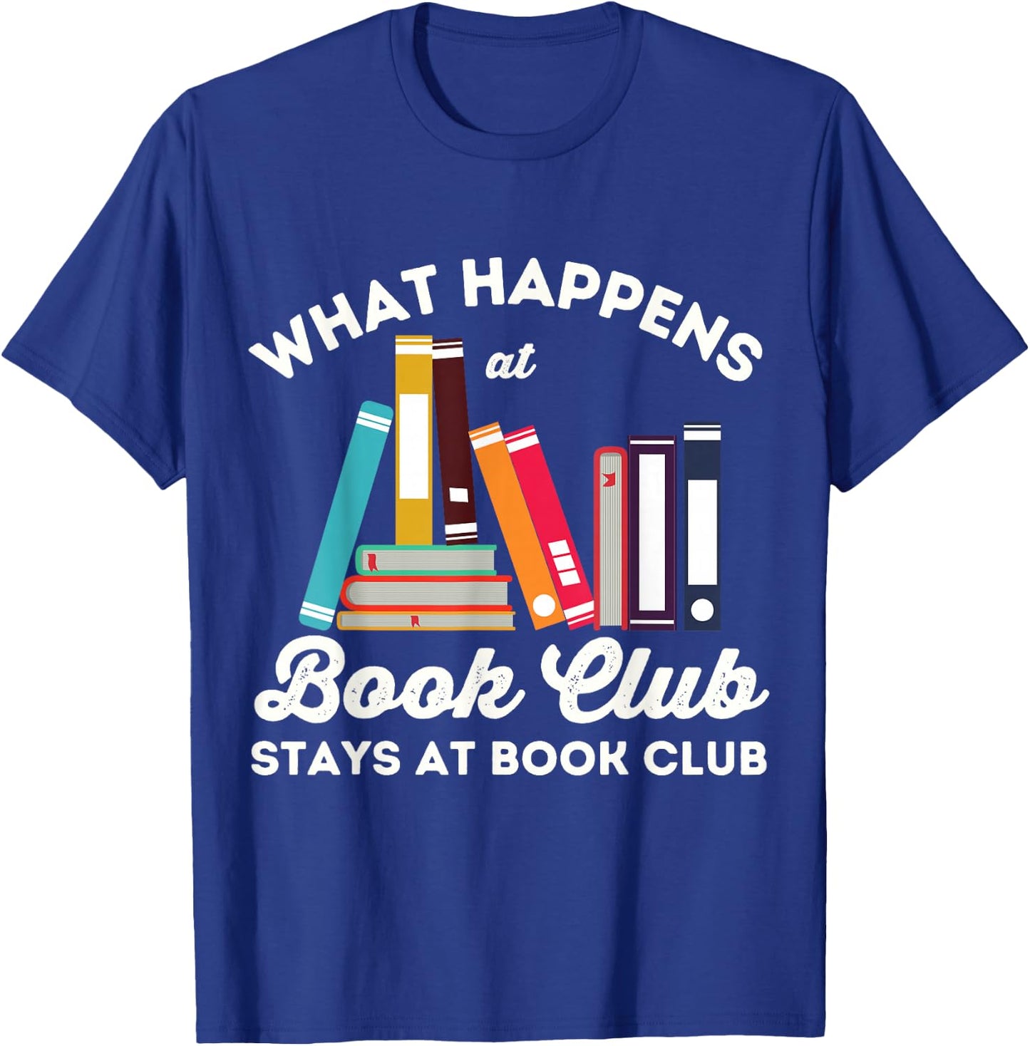 What Happens At Book Club Stays At Book Club Book Lover Nerd T-Shirt - T-Shirt | Royal